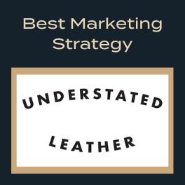 Best Marketing Strategy - Understated Leather